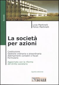 La società per azioni. Costituzione. Gestione ordinaria e straordinaria. Adempimenti contabili e fiscali. Formulario. Aggiornato con la riforma del diritto societario