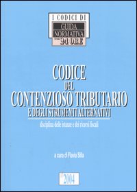 Codice del contenzioso tributario e degli strumenti alternativi. Disciplina delle istanze e dei ricorsi fiscali