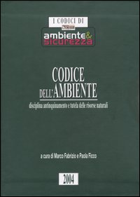 Codice dell'ambiente. Disciplina antinquinamento e tutela delle risorse naturali
