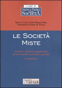 Le società miste. Analisi e indirizzi applicativi di un modello societario speciale. Formulario