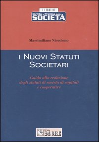 I nuovi statuti societari. Guida alla redazione degli statuti di società di capitali e cooperative