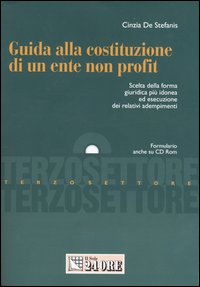 Guida alla costituzione di un ente non profit. Scelta della forma giuridica più idonea ed esecuzione dei relativi adempimenti