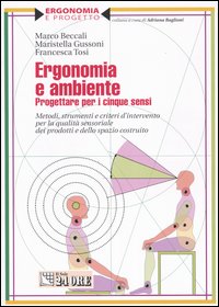 Ergonomia e ambiente. Progettare per i cinque sensi. Metodi, strumenti e criteri d'intervento per la qualità sensoriale dei prodotti e dello spazio costruito