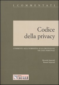 Codice della privacy. Commento alla normativa sulla protezione dei dati personali