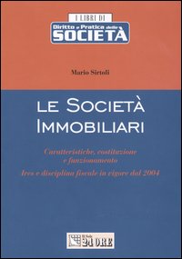 Le società immobiliari. Caratteristiche, costituzione e funzionamento. Ires e disciplina fiscale in vigore dal 2004