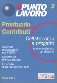 Il punto lavoro. Prontuario contributi. Vol. 3: Collaboratori a progetto. Le nuove aliquote contributive