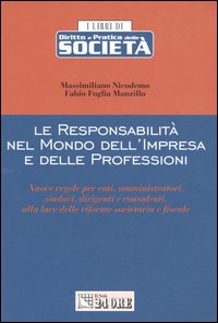 Le responsabilità nel mondo dell'impresa e delle professioni. Nuove regole per enti, amministratori, sindaci, dirigenti e consulenti, alla luce delle riforme...