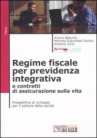 Regime fiscale per previdenza integrativa e contratti di assicurazione sulla vita. Prospettive di sviluppo per il settore della sanità