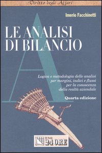 Le analisi di bilancio. Logica e metodologia delle analisi per margini, indici e flussi per la conoscenza della realtà aziendale