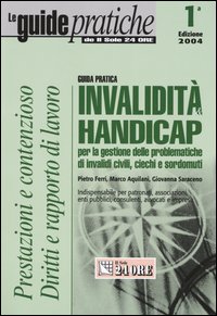 Invalidità & handicap. Guida pratica per la gestione delle problematiche di invalidi, ciechi e sordomuti civili