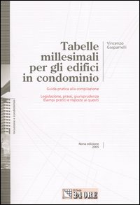 Tabelle millesimali per gli edifici in condominio. Guida pratica alla compilazione. Legislazione, prassi, giurisprudenza. Esempi pratici e risposte a quesiti