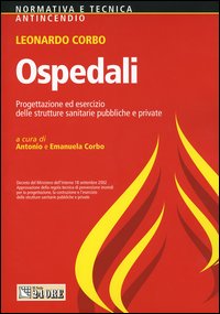 Ospedali. Progettazione ed esercizio delle strutture sanitarie pubbliche e private