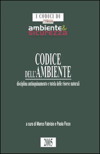 Codice dell'ambiente. Disciplina antinquinamento e tutela delle risorse naturali