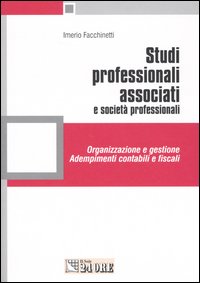Studi professionali associati e società professionali. Organizzazione e gestione. Adempimenti contabili e fiscali