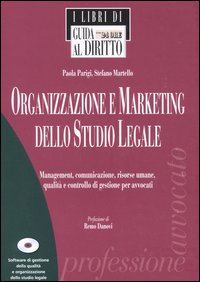 Organizzazione e marketing dello studio legale. Management, comunicazione, risorse umane, qualità e controllo di gestione per avvocati