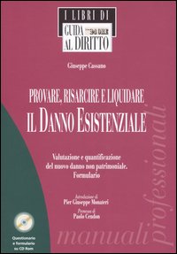 Provare, risarcire e liquidare il danno esistenziale. Valutazione e quantificazione del nuovo danno non patrimoniale. Formulario