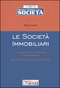 Le società immobiliari. Caratteristiche, costituzione e funzionamento. Disciplina fiscale in vigore dal 2005
