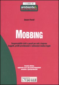 Mobbing. Responsabilità civili e penali per enti e imprese. Soggetti, profili previdenziali e valutazioni medico-legali