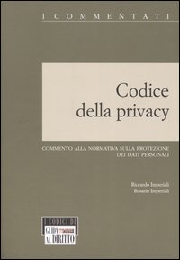 Codice della privacy. Commento alla normativa sulla protezione dei dati personali