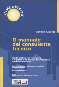 Il manuale del consulente tecnico. Guida pratica con formulario. 44 quesiti e 20 esempi di consulenze. Appendice tecnica