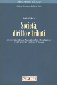 Società, diritto e tributi. Scienze giuridiche, discrezionalità e legislazione: profili generali e riflessi tributari