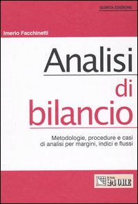 Analisi di bilancio. Metodologie, procedure e casi di analisi per margini, indici e flussi