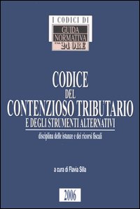 Codice del contenzioso tributario e degli strumenti alternativi. Disciplina delle istanze e dei ricorsi fiscali