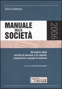Manuale delle società. Disciplina di imprese, società di persone e di capitali, cooperative e gruppi di imprese