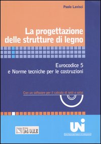 La progettazione delle strutture di legno. Eurocodice 5 e norme tecniche per le costruzioni. Con un software per il calcolo di tetti e solai