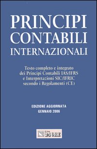 Principi contabili internazionali. Testo completo e integrato dei principi contabili IAS/IFRS e interpretazioni SIC/IFRIC secondo i regolamenti (CE)