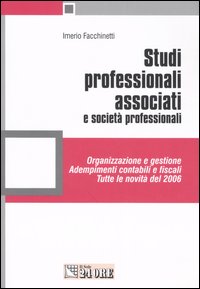 Studi professionali associati e società professionali. Organizzazione e gestione. Adempimenti contabili e fiscali