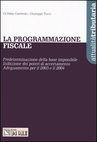 La programmazione fiscale. Predeterminazione della base imponibile. Inibizione dei poteri di accertamento. Adeguamento per il 2003 e il 2004