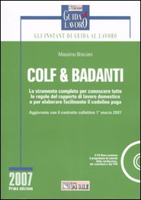 Colf & badanti. Lo strumento completo per conoscere tutte le regole del rapporto di lavoro domestico e per elaborare facilmente il cedolino paga