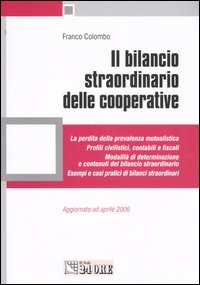 Il bilancio straordinario delle cooperative. La perdita della prevalenza mutualistica. Profili civilistici, contabili e fiscali. Modalità di determinazione...