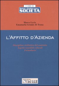 L'affitto d'azienda. Disciplina civilistica del contratto. Aspetti contabili e fiscali. Formulario