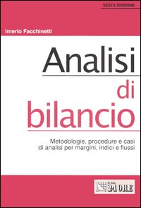 Analisi di bilancio. Metodologie, procedure e casi di analisi per margini, indici e flussi