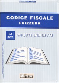 Codice fiscale Frizzera. Vol. 1: Imposte indirette