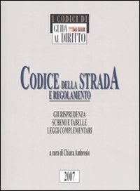 Codice della strada e regolamento. Giurisprudenza, schemi e tabelle, leggi complementari