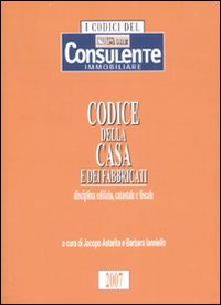 Codice della casa e dei fabbricati. Disciplina edilizia, catastale e fiscale