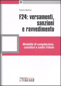 F24: versamenti, sanzioni e ravvedimento. Modalità di compilazione, casistica e codici tributo
