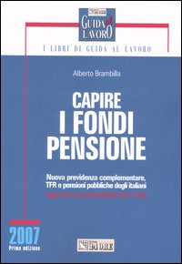 Capire i fondi pensione. Nuova previdenza complementare, TFR e pensioni pubbliche degli italiani
