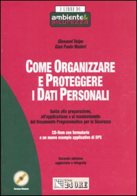 Come organizzare e proteggere i dati personali. Guida alla preparazione, all'applicazione e al mantenimento del Documento Programmatico per la Sicurezza