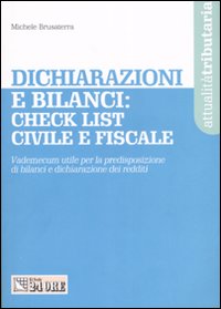 Dichiarazioni e bilanci: check list civile e fiscale. Vademecum utile per la predisposizione di bilanci e dichiarazioni di redditi