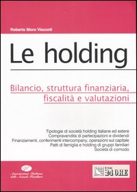 Le holding. Bilancio, struttura finanziaria, fiscalità e valutazioni