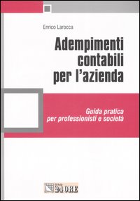 Adempimenti contabili per l'azienda. Guida pratica per professionisti e società