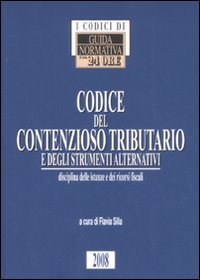 Codice del contenzioso tributario e degli strumenti alternativi. Disciplina delle istanze e dei ricorsi fiscali