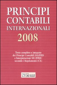Principi contabili internazionali 2008. Testo completo e integrato dei principi contabili IAS/IFRS e interpretazioni SIC/IFRIC secondo i regolamenti (CE)
