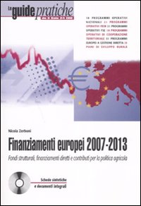 Finanziamenti europei 2007-2013. Fondi strutturali, finanziamenti diretti e contributi per la politica agricola