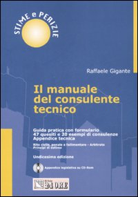 Il manuale del consulente tecnico. Guida pratica con formulario. 47 quesiti e 20 esempi di consulenze