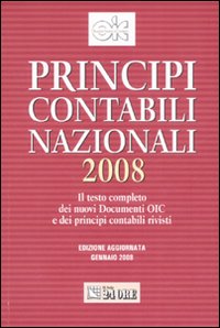 Principi contabili nazionali 2008. Il testo completo dei nuovi documenti Oic e dei principi contabili rivisti